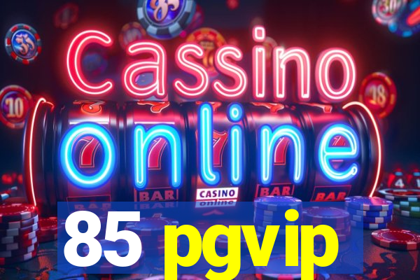 85 pgvip